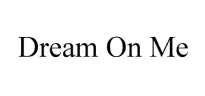 Dream On Me